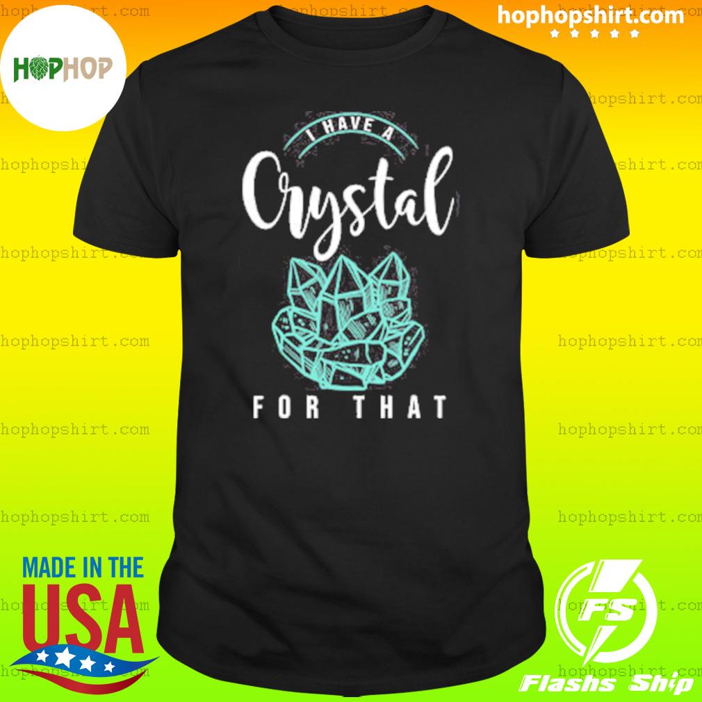 Hophopshirt - I Have A Crystal For That Funny Gemstone Chakra Healer ...