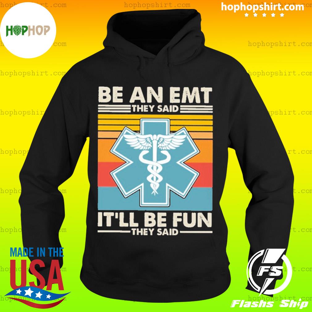 Be An EMT They Said It'll Be Fun They Said Vintage Shirt Hoodie