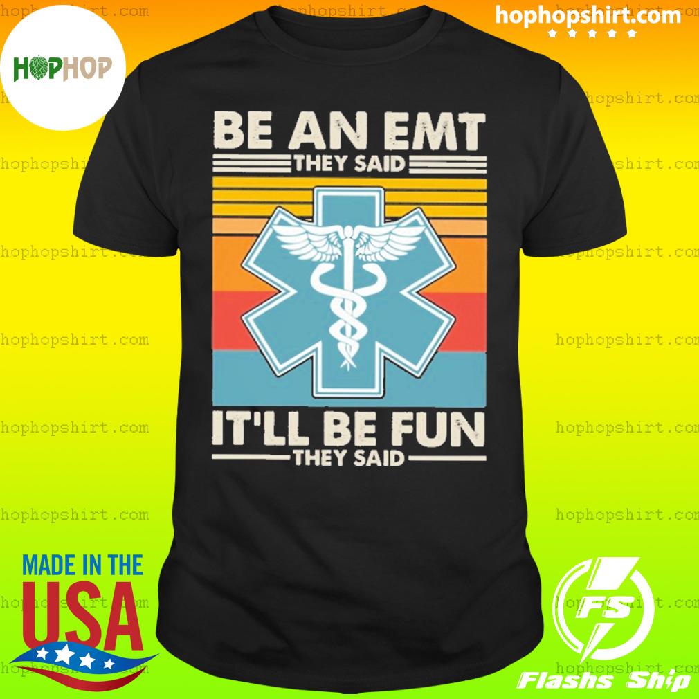Be An EMT They Said It'll Be Fun They Said Vintage Shirt