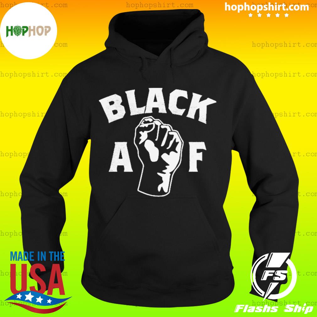 Black AF - Proud Black AF Pro Black Pride Proud Hoodie