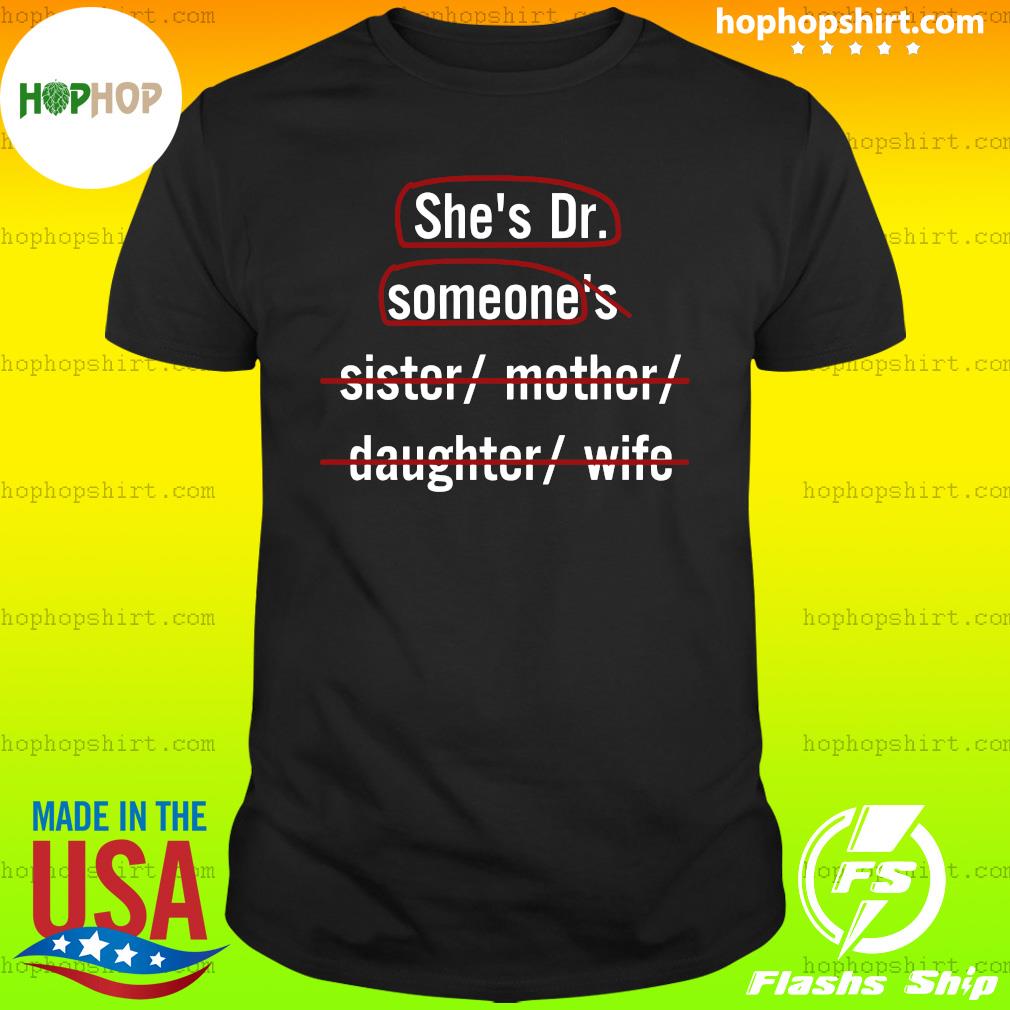 Official She's Dr Someone Not Sister Mother Daughter And Wife Shirt