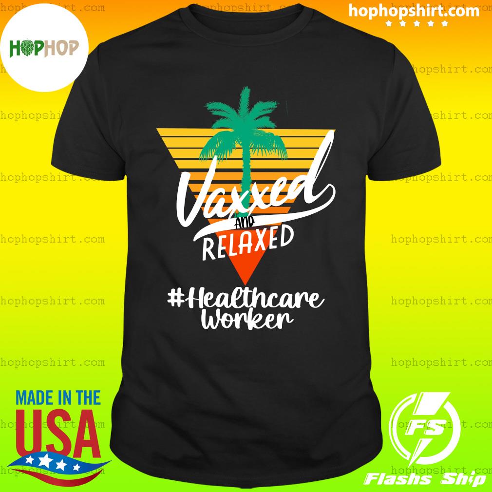Official Vaxxed And Relaxed #Healthcareworker Retro Vintage - Hello Summer 2021 Shirt