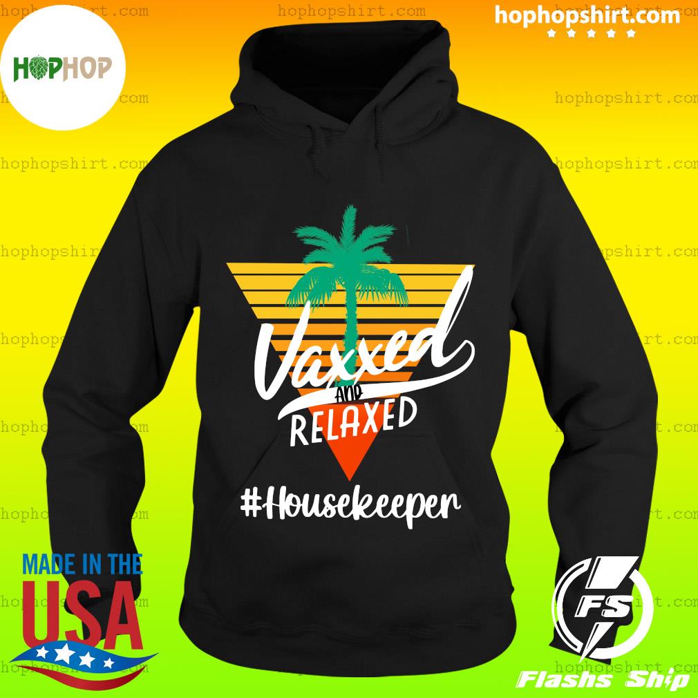 Official Vaxxed And Relaxed #HouseKeeper Vintage - Hello Summer 2021 Shirt Hoodie