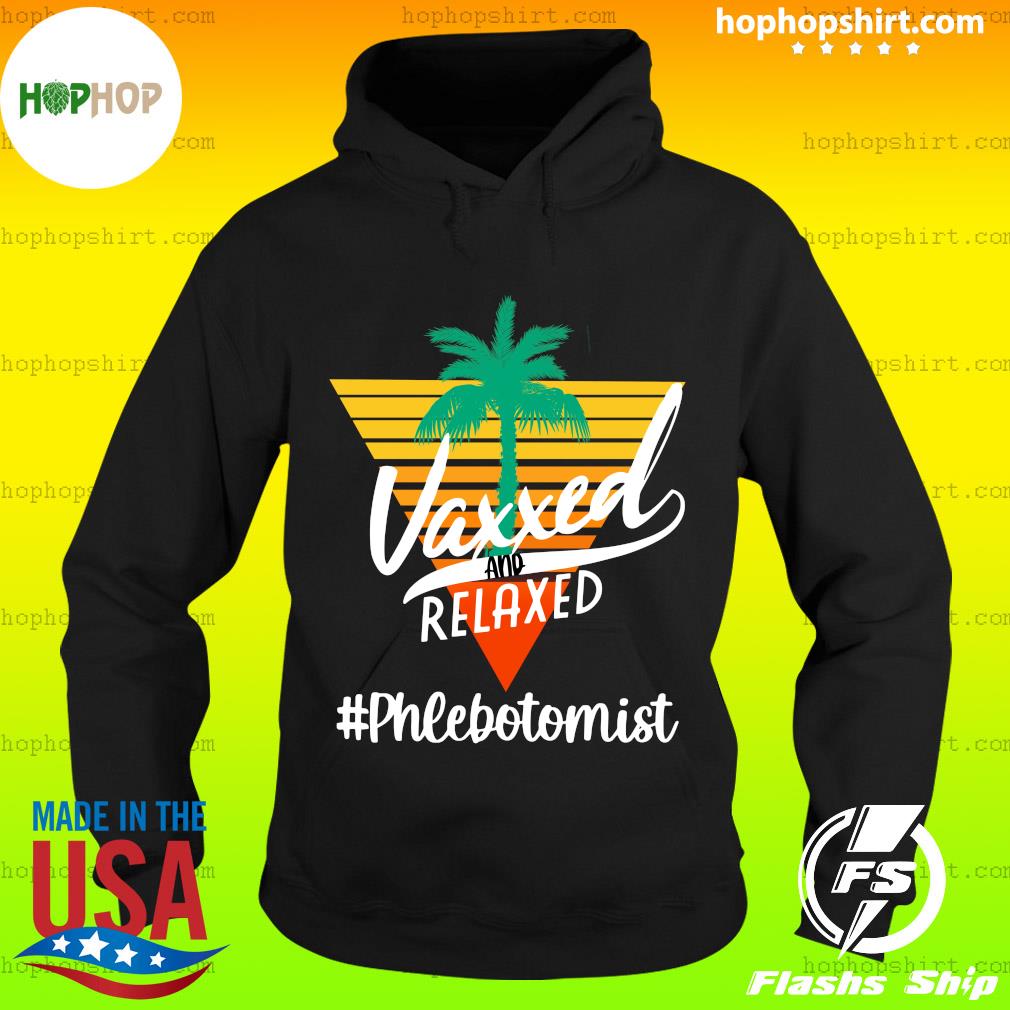 Official Vaxxed And Relaxed #Phlebotomist Vintage - Hello Summer 2021 Shirt Hoodie