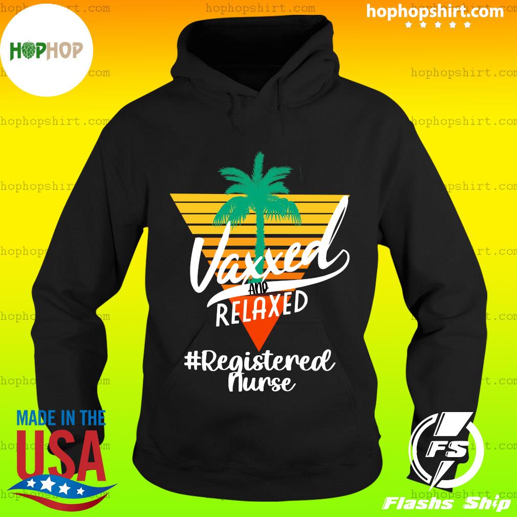 Official Vaxxed And Relaxed #RegisteredNurse Retro Vintage - Hello Summer 2021 Shirt Hoodie