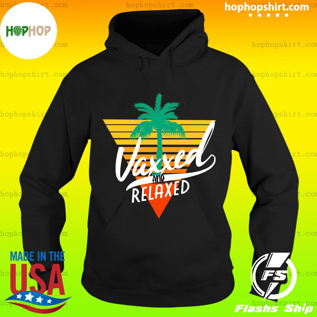 Official Vaxxed And Relaxed Retro Vintage - Hello Summer 2021 Shirt Hoodie