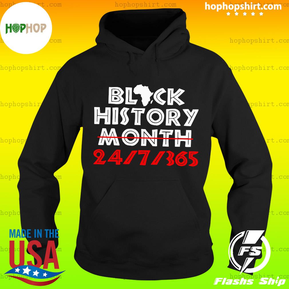 Black History Month 24 7 365 T Shirt Hoodie Sweater Long Sleeve And Tank Top